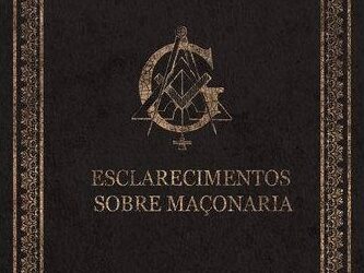 ESQUADRANDO O LIVRO: “ESCLARECIMENTOS SOBRE MAÇONARIA”